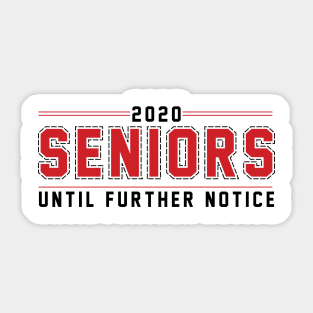 2020 Seniors until further notice Sticker